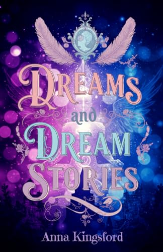 Dreams and Dream Stories: Visions of the Soul, Mystical Journeys, and the Hidden Wisdom of Dreams von Independently published