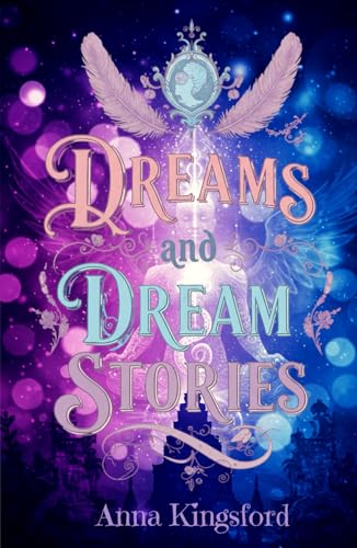 Dreams and Dream Stories: Visions of the Soul, Mystical Journeys, and the Hidden Wisdom of Dreams von Independently published
