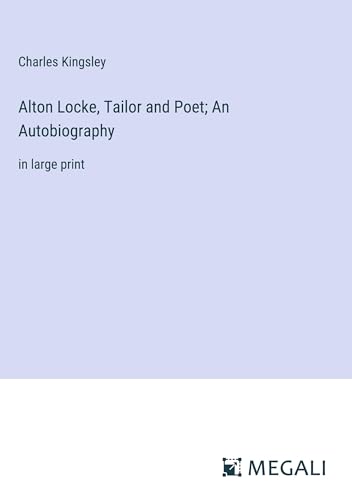 Alton Locke, Tailor and Poet; An Autobiography: in large print von Megali Verlag