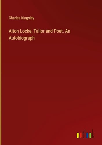 Alton Locke, Tailor and Poet. An Autobiograph von Outlook Verlag