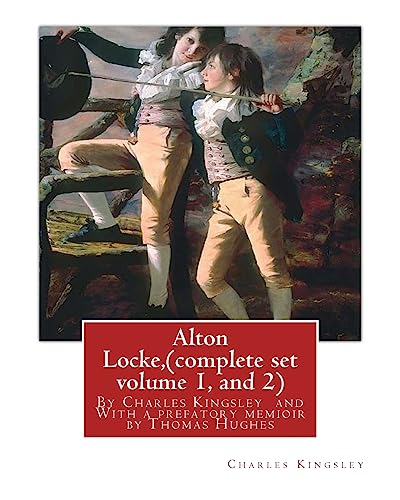 Alton Locke,By Charles Kingsley (complete set volume 1, and 2),A NOVEL illustra.: With a prefatory memioir by Thomas Hughes(20 October 1822 – 22 March ... English lawyer, judge, politician and author. von CREATESPACE