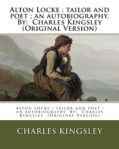 Alton Locke : tailor and poet ; an autobiography. NOVEL By: Charles Kingsley (Original Version)