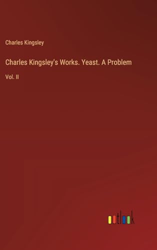 Charles Kingsley's Works. Yeast. A Problem: Vol. II