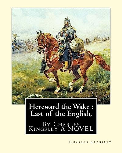 Hereward the Wake : Last of the English, By Charles Kingsley A NOVEL Hereward the Wake : Last of the English, By Charles Kingsley A NOVEL