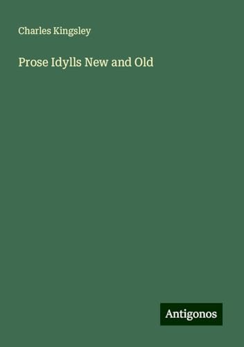 Prose Idylls New and Old Prose Idylls New and Old von Antigonos Verlag