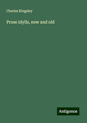 Prose idylls, new and old Prose idylls, new and old von Antigonos Verlag