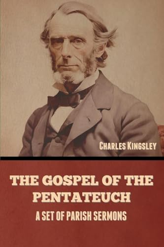 The Gospel of the Pentateuch: A Set of Parish Sermons von Bibliotech Press