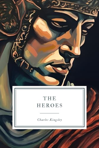 The Heroes: Ancient Greek Legends Reimagined for the Young von Independently published