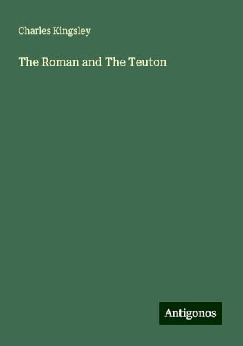 The Roman and The Teuton The Roman and The Teuton von Antigonos Verlag