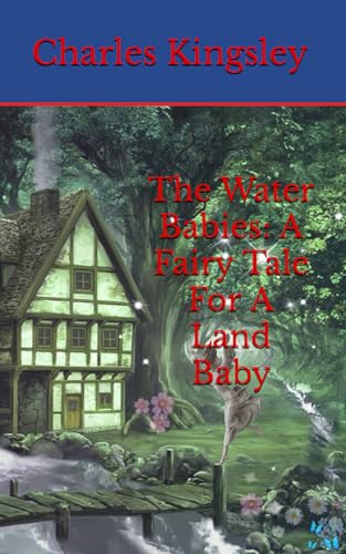 The Water Babies: A Fairy Tale For A Land Baby: Classic Children’s Fantasy and Adventure (Annotated) von Independently published