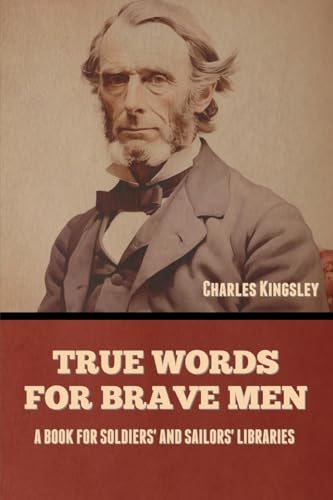 True Words for Brave Men: A Book for Soldiers' and Sailors' Libraries True Words for Brave Men: A Book for Soldiers' and Sailors' Libraries von Bibliotech Press