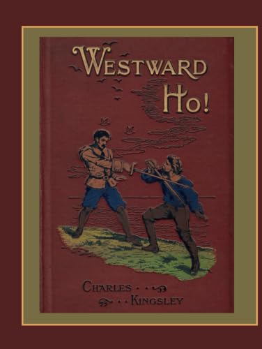 Westward Ho!: A Classic Tale of Adventure, Voyages and Discovery in the Elizabethan Age (Annotated) von Independently published