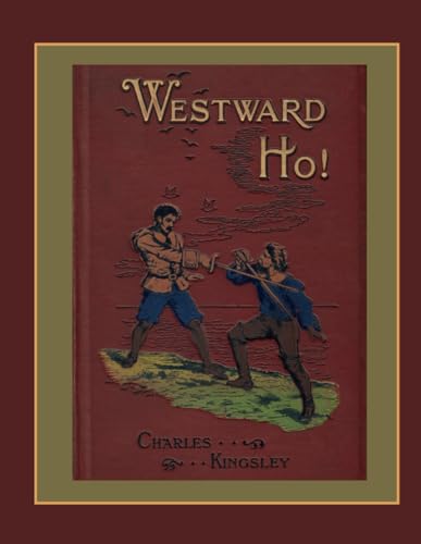 Westward Ho!: A Classic Tale of Adventure, Voyages and Discovery in the Elizabethan Age (Annotated) von Independently published