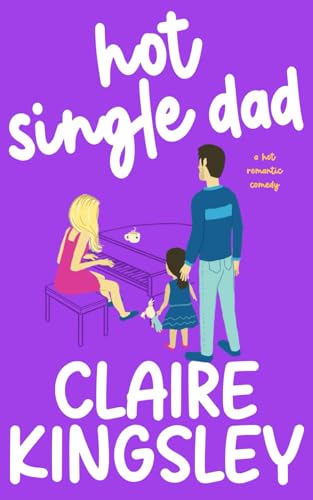 Hot Single Dad: A Hot Romantic Comedy von Independently published