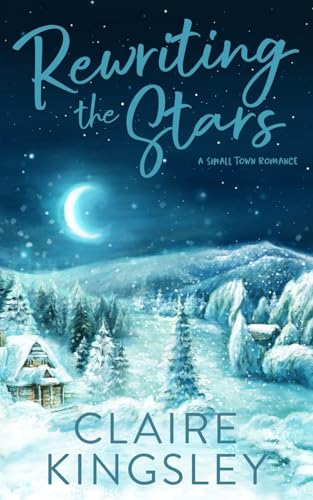 Rewriting the Stars: A Small Town Romance (Bailey Brothers, Band 6) von Always Have, LLC