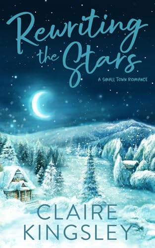 Rewriting the Stars: A Small Town Romance (The Bailey Brothers, Band 6)