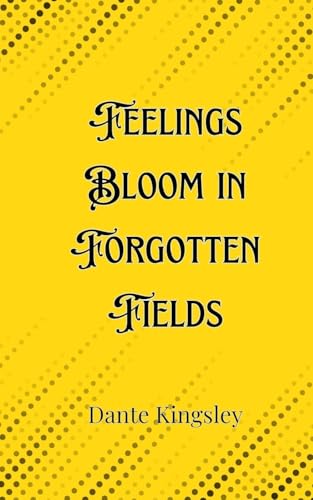 Feelings Bloom in Forgotten Fields von Creative Arts Management OÜ
