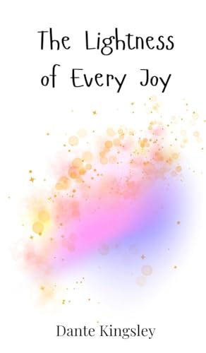 The Lightness of Every Joy The Lightness of Every Joy von Creative Arts Management OÜ
