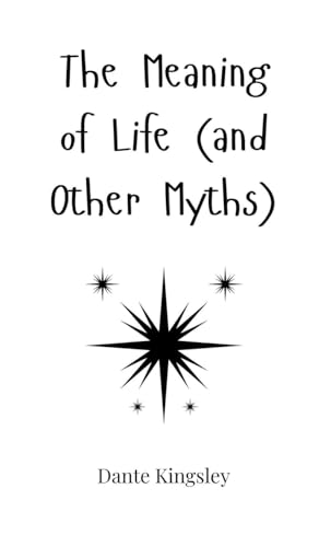 The Meaning of Life (and Other Myths)