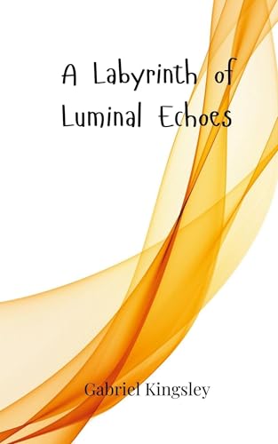 A Labyrinth of Luminal Echoes A Labyrinth of Luminal Echoes von Creative Arts Management OÜ