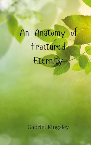 An Anatomy of Fractured Eternity An Anatomy of Fractured Eternity von Creative Arts Management OÜ
