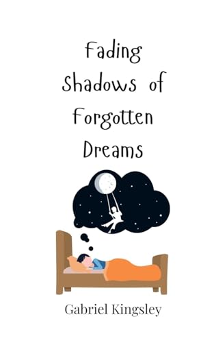 Fading Shadows of Forgotten Dreams Fading Shadows of Forgotten Dreams von Creative Arts Management OÜ