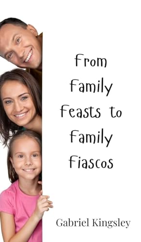From Family Feasts to Family Fiascos von Creative Arts Management OÜ