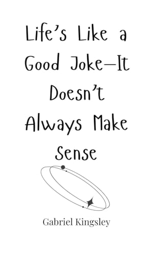 Life's Like a Good Joke-It Doesn't Always Make Sense Life's Like a Good Joke-It Doesn't Always Make Sense von Creative Arts Management OÜ