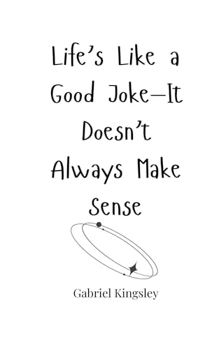 Life's Like a Good Joke-It Doesn't Always Make Sense Life's Like a Good Joke-It Doesn't Always Make Sense von Creative Arts Management OÜ