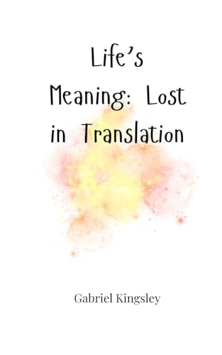 Life's Meaning: Lost in Translation Life's Meaning: Lost in Translation von Creative Arts Management OÜ