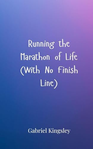 Running the Marathon of Life (With No Finish Line) von Creative Arts Management OÜ