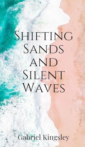 Shifting Sands and Silent Waves Shifting Sands and Silent Waves von Creative Arts Management OÜ