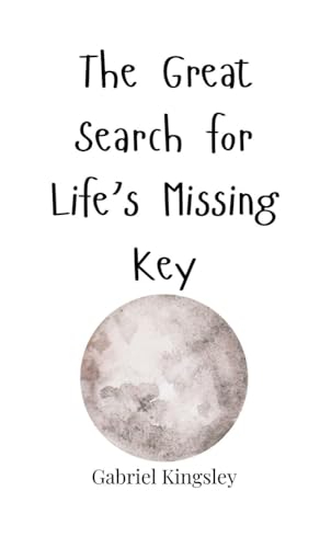 The Great Search for Life's Missing Key The Great Search for Life's Missing Key von Creative Arts Management OÜ