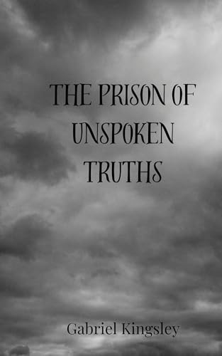 The Prison of Unspoken Truths The Prison of Unspoken Truths von Creative Arts Management OÜ