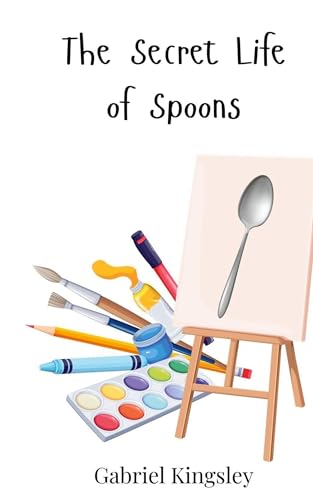 The Secret Life of Spoons The Secret Life of Spoons von Creative Arts Management OÜ