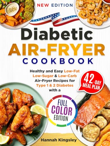 Diabetic Air-Fryer Cookbook: Healthy and Easy Low-Fat, Low-Sugar & Low-Carb Air-Fryer Recipes for Type 1 & 2 Diabetes with a 42-Day Meal Plan (FULL COLOUR EDITION) von Independently published