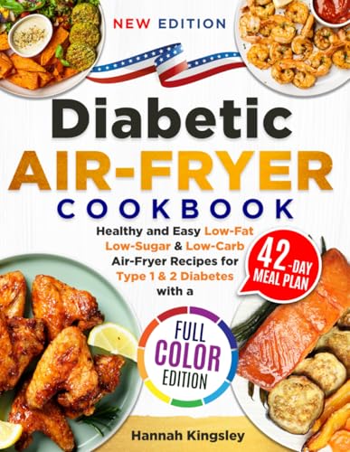 Diabetic Air-Fryer Cookbook: Healthy and Easy Low-Fat, Low-Sugar & Low-Carb Air-Fryer Recipes for Type 1 & 2 Diabetes with a 42-Day Meal Plan (FULL COLOUR EDITION) von Independently published