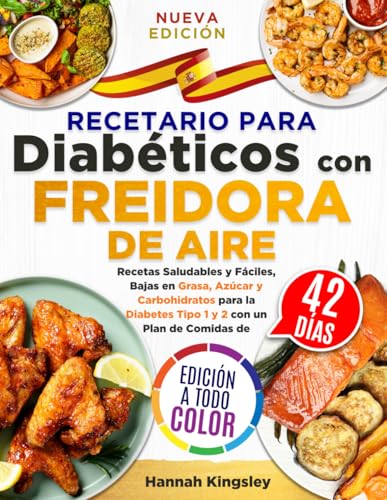 Recetario para Diabéticos con Freidora de Aire: Recetas Saludables y Fáciles, Bajas en Grasa, Azúcar y Carbohidratos para la Diabetes Tipo 1 y 2 con un Plan de Comidas de 42 Días von Independently published