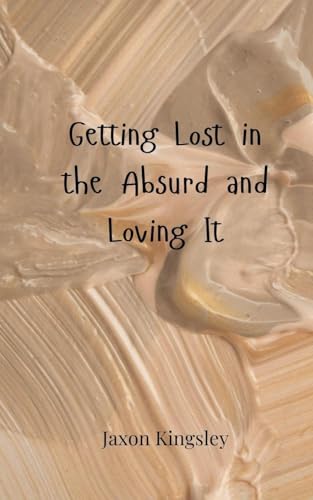 Getting Lost in the Absurd and Loving It Getting Lost in the Absurd and Loving It von Creative Arts Management OÜ