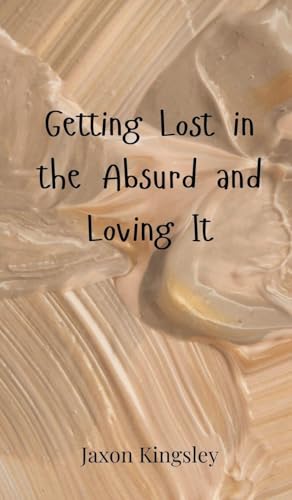 Getting Lost in the Absurd and Loving It Getting Lost in the Absurd and Loving It von Creative Arts Management OÜ
