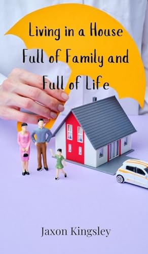 Living in a House Full of Family and Full of Life Living in a House Full of Family and Full of Life von Creative Arts Management OÜ