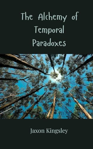 The Alchemy of Temporal Paradoxes The Alchemy of Temporal Paradoxes von Creative Arts Management OÜ
