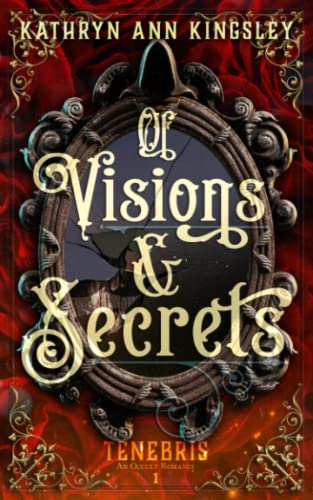 Of Visions & Secrets (Tenebris: An Occult Romance, Band 1) Of Visions & Secrets (Tenebris: An Occult Romance, Band 1) von Independently Published