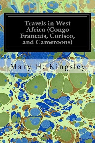 Travels in West Africa (Congo Francais, Corisco, and Cameroons) von CREATESPACE