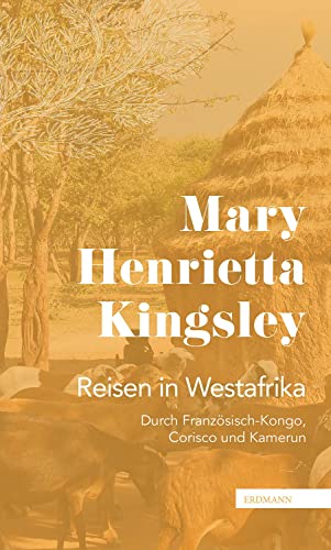 Reisen in Westafrika: Durch Französisch-Kongo, Corisco und Kamerun. 1895 (DIE 100 BEDEUTENDSTEN ENTDECKER - Das Original im Paperback)