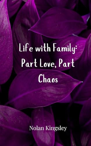Life with Family: Part Love, Part Chaos Life with Family: Part Love, Part Chaos von Creative Arts Management OÜ