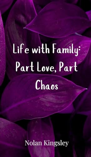Life with Family: Part Love, Part Chaos Life with Family: Part Love, Part Chaos von Creative Arts Management OÜ
