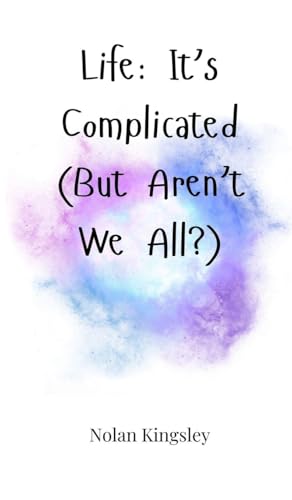 Life: It's Complicated (But Aren't We All?) von Creative Arts Management OÜ