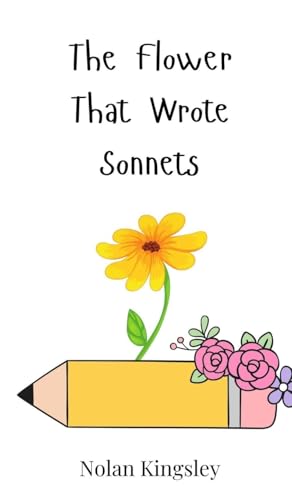 The Flower That Wrote Sonnets The Flower That Wrote Sonnets von Creative Arts Management OÜ