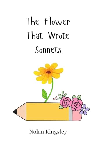 The Flower That Wrote Sonnets The Flower That Wrote Sonnets von Creative Arts Management OÜ